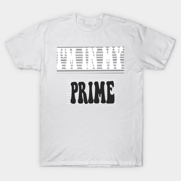 I'm in my prime T-Shirt by TshirtMA